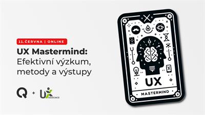UX Mastermind: Efektivní výzkum, metody a výstupy
