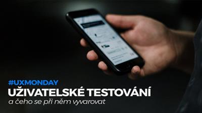 UX Monday: Uživatelské testování a čeho se vyvarovat