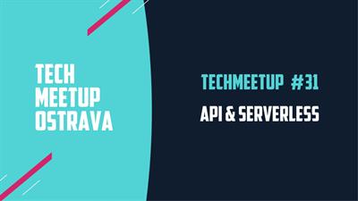 TechMeetup #31: API & SERVERLESS