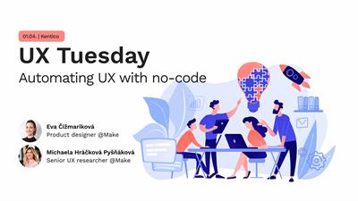 UX Tuesday(Brno): Automating UX with no-code