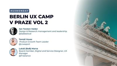 UX Monday - Berlin UX Camp v Praze Vol 2