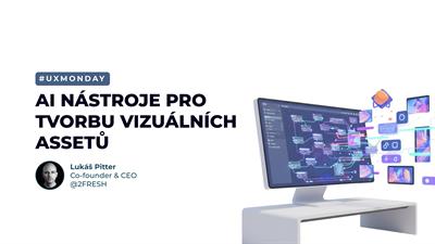 UX Monday - AI nástroje pro tvorbu vizuálních assetů