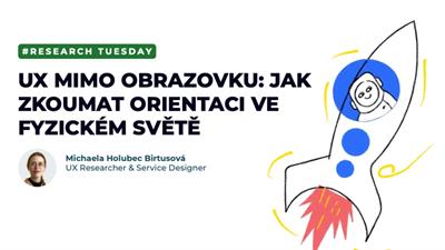 Research Tuesday: UX mimo obrazovku - jak zkoumat orientaci ve fyzickém světě
